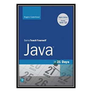 کتاب 	 Sams Teach Yourself Java in 21 Days (Covers Java 11/12) اثر Rogers Cadenhead انتشارات مؤلفین طلایی