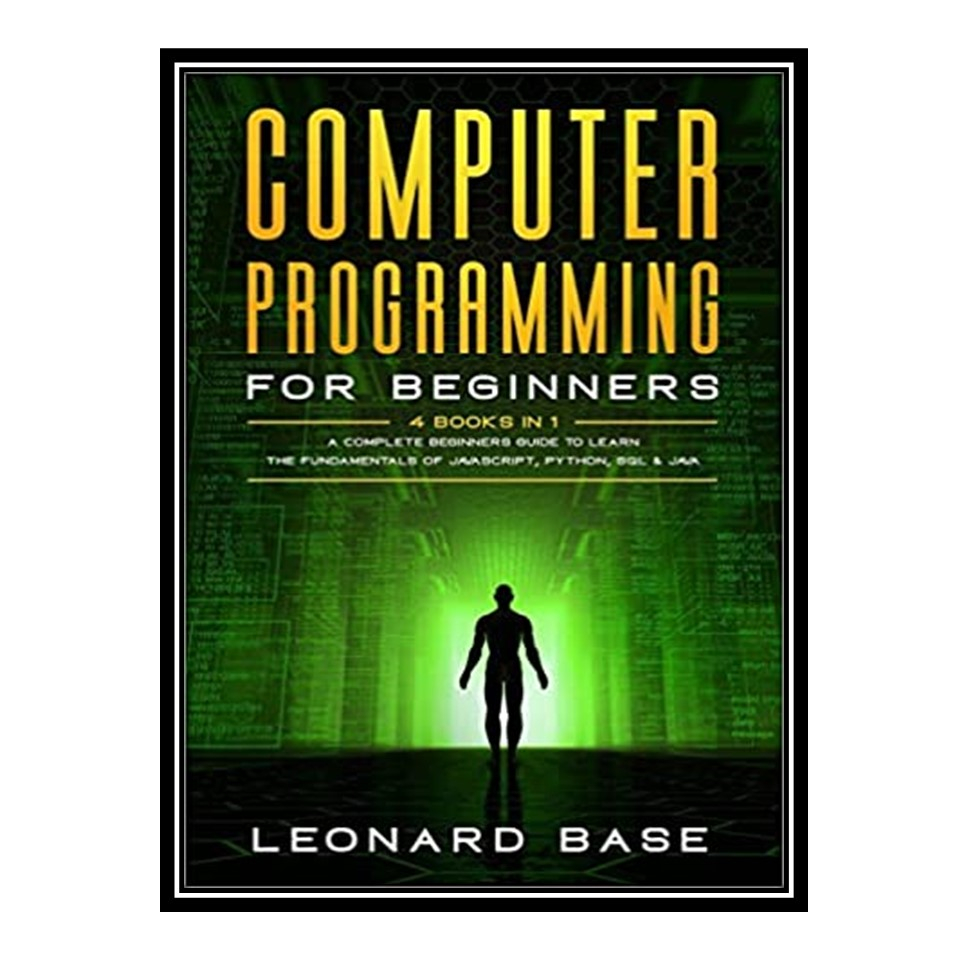 کتاب 	 Computer Programming for Beginners اثر Leonard Base انتشارات مؤلفین طلایی