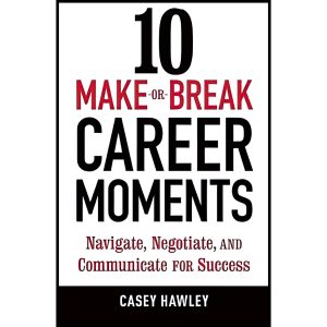کتاب 10 Make-or-Break Career Moments اثر Casey Fitts Hawley انتشارات Ten Speed Press