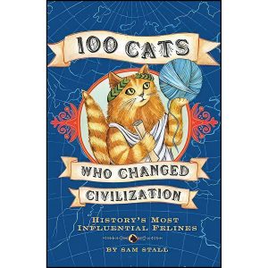کتاب 100 Cats Who Changed Civiliza اثر Sam Stall انتشارات Quirk Books