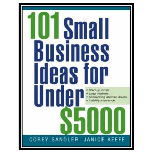 کتاب 101 Small Business Ideas for Under $5000 اثر Corey Sandler and Janice Keefe انتشارات مؤلفین طلایی