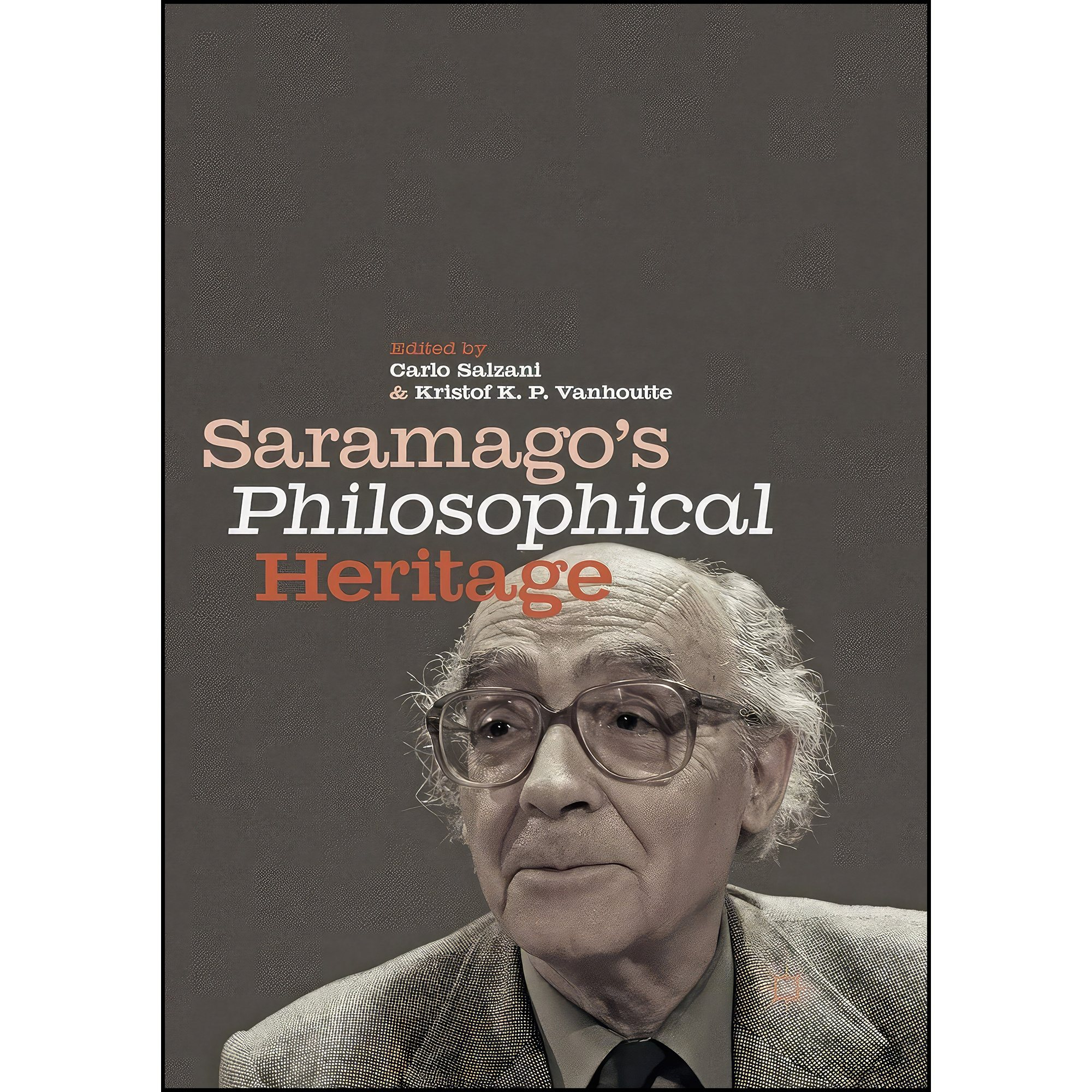 کتاب Saramago’s Philosophical Heritage اثر Carlo Salzani and Kristof K. P. Vanhoutte انتشارات تازه ها