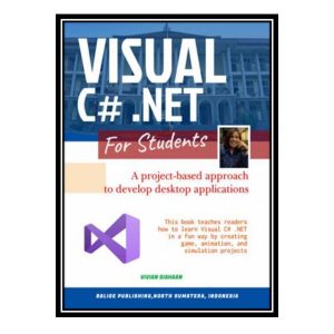 کتاب 	 VISUAL C# .NET FOR STUDENTS: A Project-Based Approach to Develop Desktop Applications اثر Vivian Siahaan انتشارات مؤلفین طلایی
