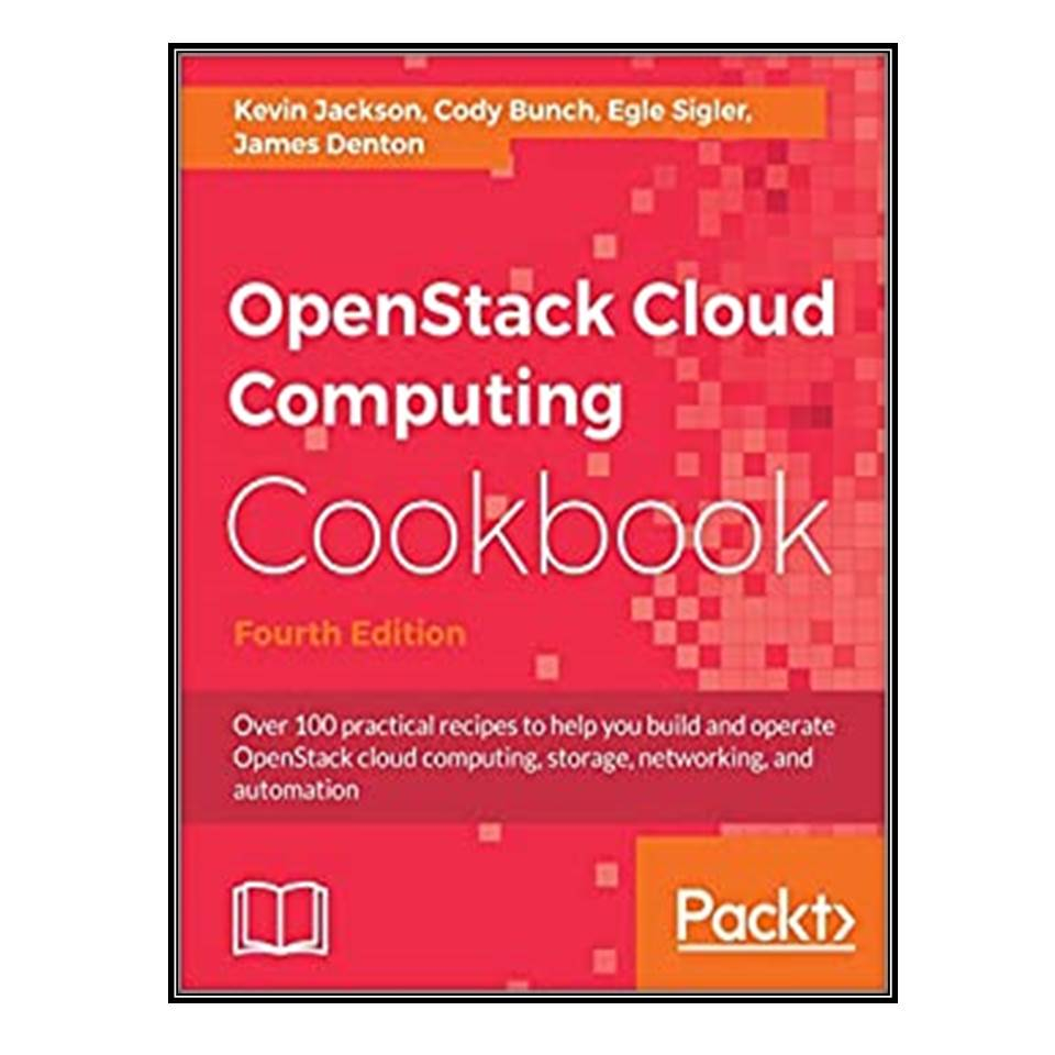 کتاب OpenStack Cloud Computing Cookbook, 4th Edition اثر جمعی از نویسندگان انتشارات مؤلفین طلایی