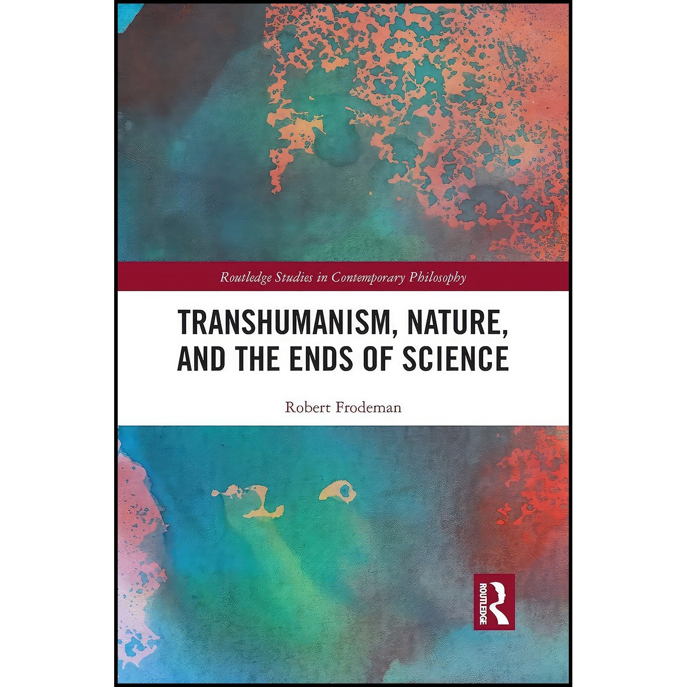 کتاب Transhumanism, Nature, and the Ends of Science  اثر Robert Frodeman انتشارات Routledge